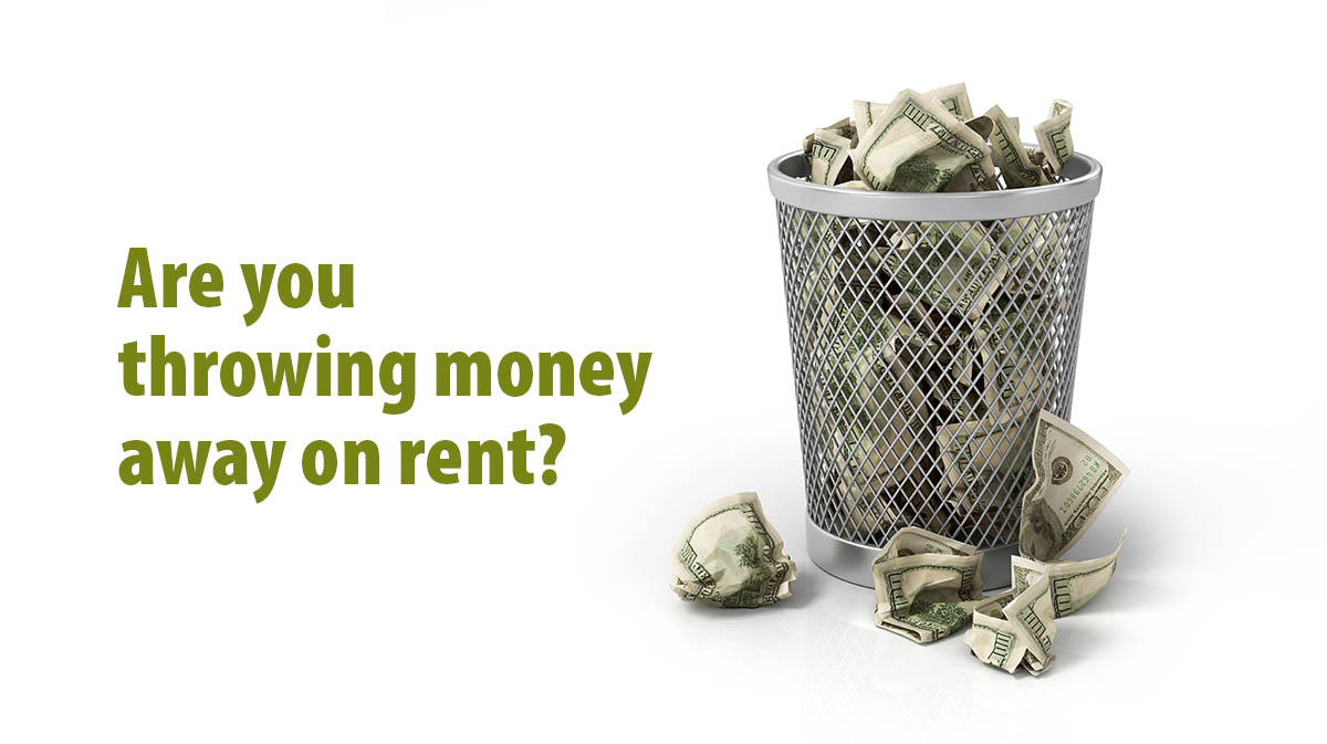 Are you throwing money away on rent?